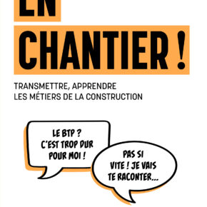 En chantier ! – Transmettre, apprendre les métiers de la construction